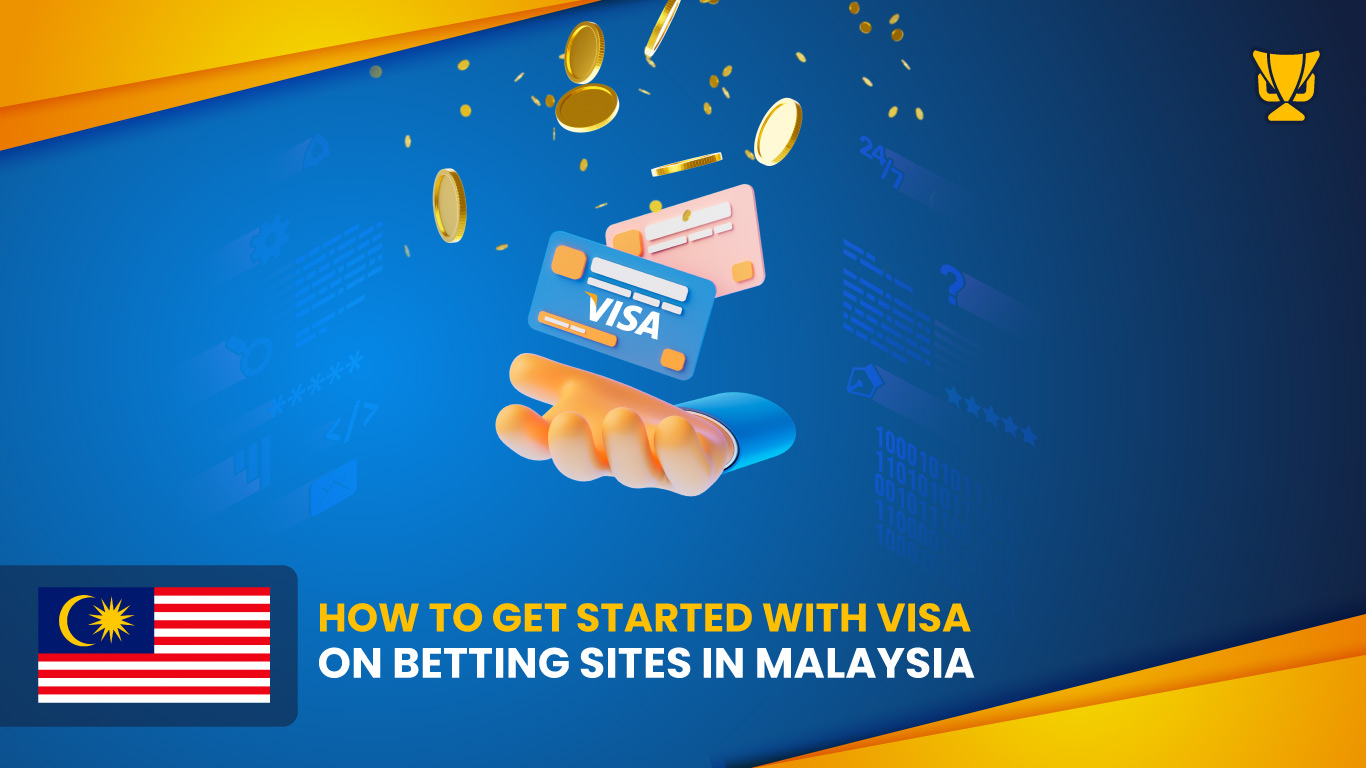 How to Get Started with Visa on Betting Sites in Malaysia