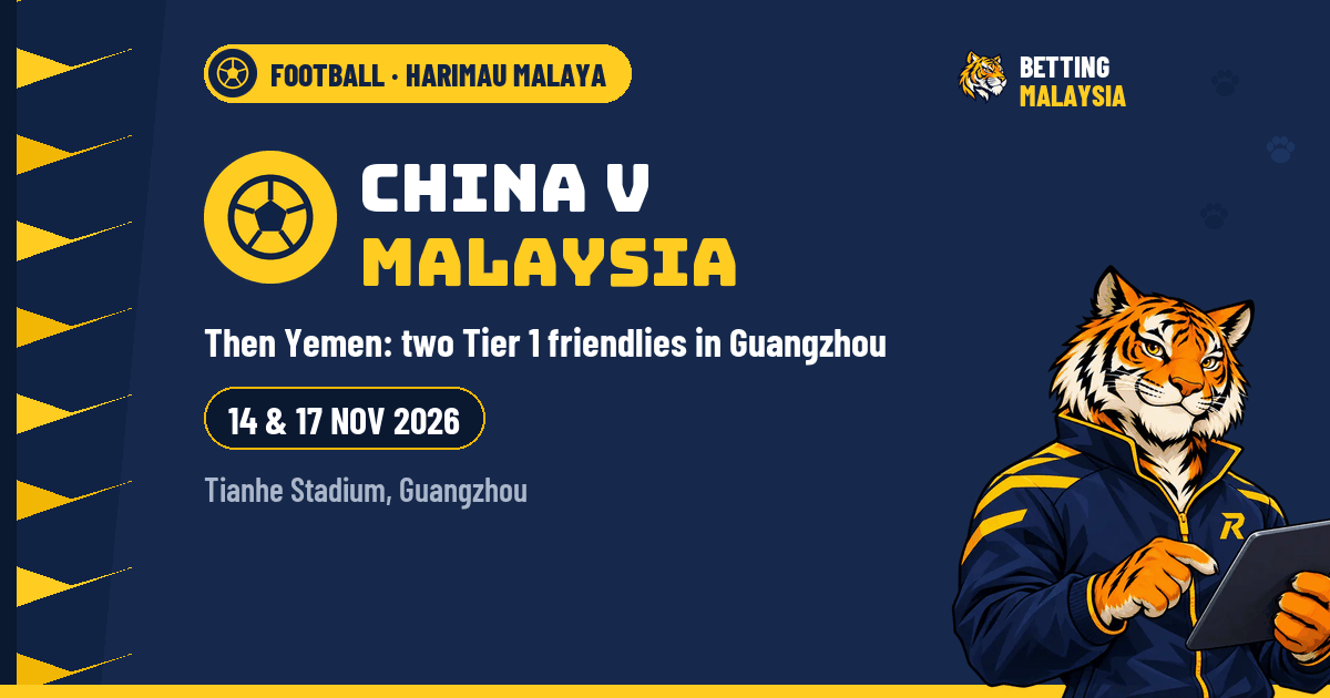 China v Malaysia · Then Yemen: two Tier 1 friendlies in Guangzhou · 14 & 17 Nov 2026 · Tianhe Stadium, Guangzhou — Betting Malaysia news cover