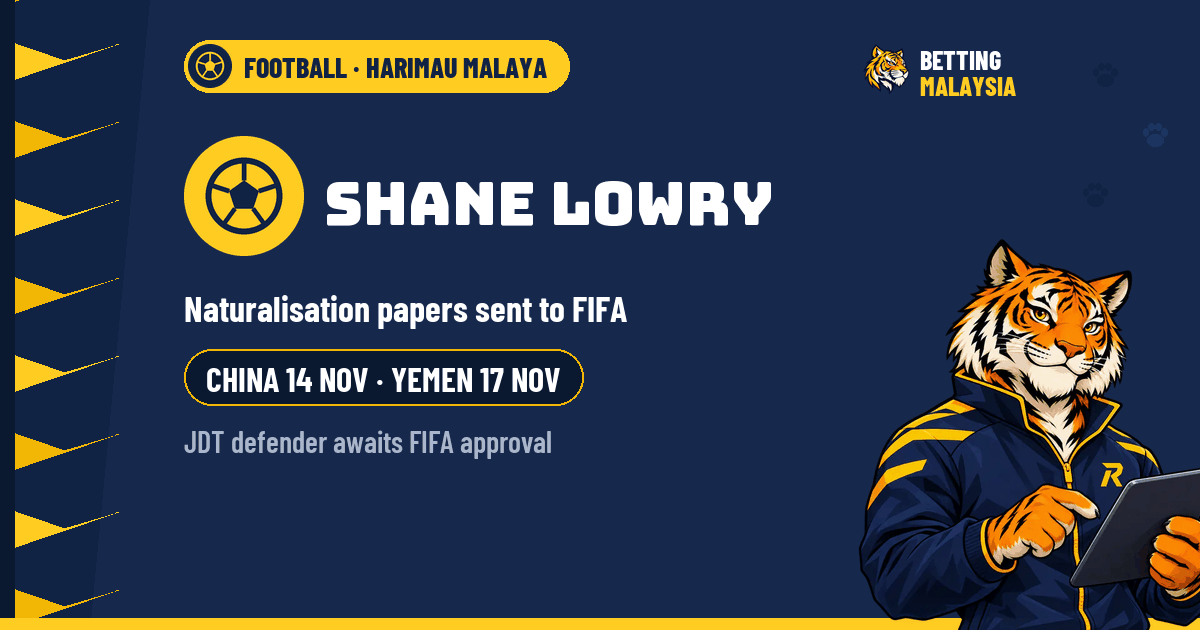 Shane Lowry · Naturalisation papers sent to FIFA · China 14 Nov, Yemen 17 Nov · JDT defender awaits FIFA approval — Betting Malaysia news cover