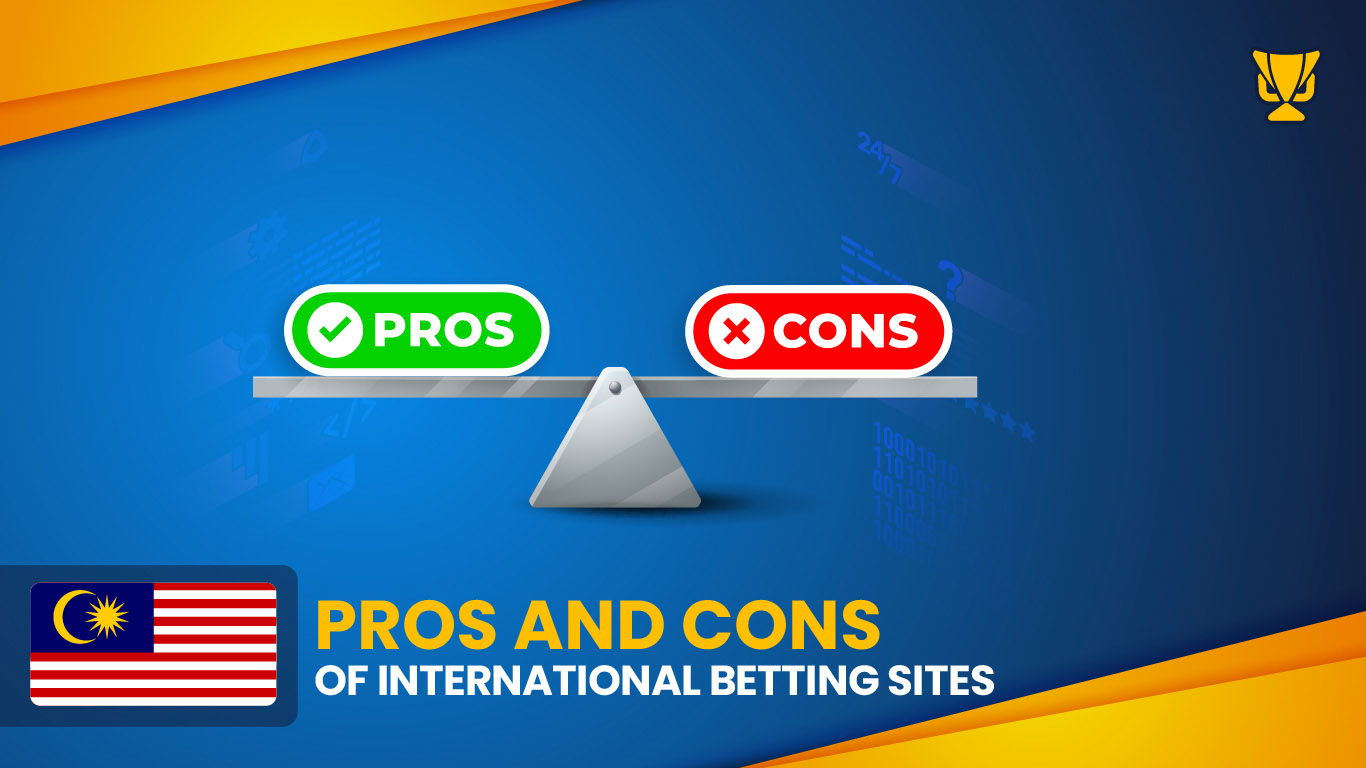 Pros and Cons of International Betting Malaysia